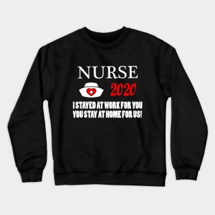 Nurse 2020 I Stayed at Work for You Stay At Home For Us Crewneck Sweatshirt